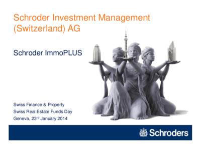 Schroder Investment Management (Switzerland) AG Schroder ImmoPLUS Swiss Finance & Property Swiss Real Estate Funds Day