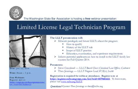 The Washington State Bar Association is hosting a free webinar presentation:  Limited License Legal Technician Program The LLLT presentation will:  Educate paralegals and future LLLTs about the program  How to qual