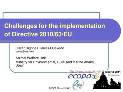 Challenges for the implementation of Directive[removed]EU Oscar Dignoes Torres-Quevedo [removed]  Animal Welfare Unit