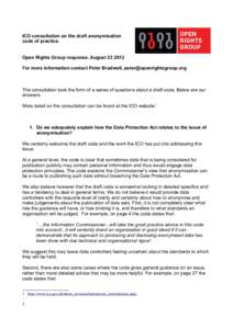 ICO consultation on the draft anonymisation code of practice. Open Rights Group response. AugustFor more information contact Peter Bradwell,   The consultation took the form of a series 