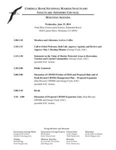 CORDELL BANK NATIONAL MARINE SANCTUARY SANCTUARY ADVISORY COUNCIL MEETING AGENDA Wednesday, June 25, 2014 Point Blue Conservation Science, Palomarin Room 3820 Cypress Drive, Petaluma, CA 94954