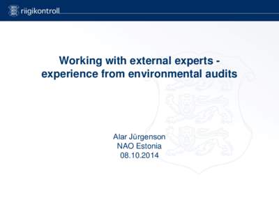 Working with external experts experience from environmental audits  Alar Jürgenson NAO Estonia