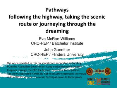 Pathways following the highway, taking the scenic route or journeying through the dreaming Eva McRae-Williams CRC-REP / Batchelor Institute