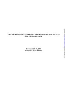 November 15–19, 2006 Universal City, California Downloaded from http://glycob.oxfordjournals.org/ by guest on December 8, 2011  ABSTRACTS SUBMITTED FOR THE 2006 MEETING OF THE SOCIETY