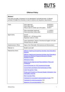 Offshore Policy Abstract This Policy provides a framework for the development and administration of offshore activities to enable the University to meet its statutory and regulatory requirements.  Dates