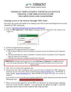 VERMONT EMPLOYMENT GROWTH INCENTIVE CREATING A NEW USER ACCOUNT ON THE VEGI APPLICATION AND CLAIM SYSTEM Gaining Access to the System Through VEPC Staff : One way to get access to the system is by creating a new User Acc