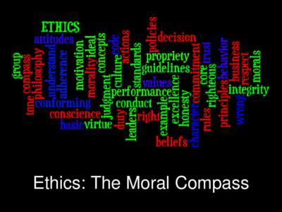 Ethics: The Moral Compass  Presented by: Tracy Balazs • •