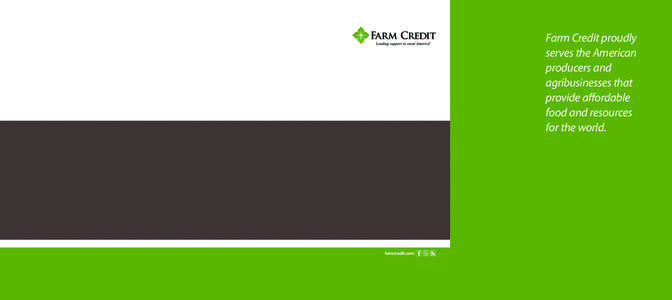 Farm Credit proudly serves the American producers and agribusinesses that provide affordable food and resources