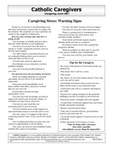 Catholic Caregivers ‘Caregiving is pro-life!’ Caregiving Stress: Warning Signs Caring for a loved one is such demanding work that stress can become a major factor in coping with