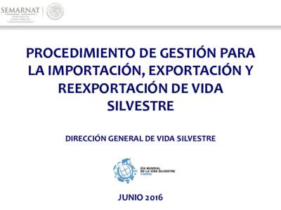 PROCEDIMIENTO DE GESTIÓN PARA LA IMPORTACIÓN, EXPORTACIÓN Y REEXPORTACIÓN DE VIDA SILVESTRE DIRECCIÓN GENERAL DE VIDA SILVESTRE