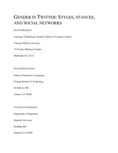GENDER IN TWITTER: STYLES, STANCES, AND SOCIAL NETWORKS D AVID B AMMAN Language Technologies Institute, School of Computer Science Carnegie Mellon University 5719 Gates-Hillman Complex