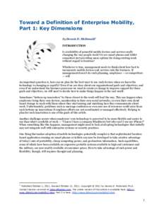 Toward a Definition of Enterprise Mobility, Part 1: Key Dimensions By Dennis D. McDonald1 INTRODUCTION Is availability of powerful mobile devices and services really changing the way people work? Or are smart phones and 