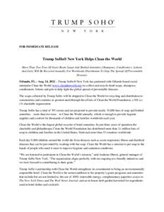 FOR IMMEDIATE RELEASE  Trump SoHo® New York Helps Clean the World More Than Two Tons Of Guest Room Soaps And Bottled Amenities (Shampoos, Conditioners, Lotions And Gels) Will Be Recycled Annually For Worldwide Distribut