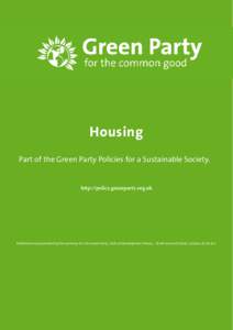 Housing Part of the Green Party Policies for a Sustainable Society. http://policy.greenparty.org.uk  Published and promoted by Penny Kemp for the Green Party, both at Development House, 56-64 Leonard Street, London, EC2A