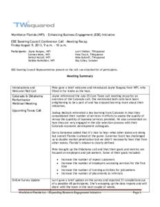Workforce Florida (WFI) – Enhancing Business Engagement (EBE) Initiative EBE Steering Council Conference Call – Meeting Recap Friday August 9, 2013, 9 a.m. – 10 a.m. Participants: Jayne Burgess, WFI Carmen Mims, WF
