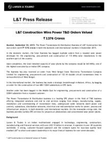 L&T Construction Wins Power T&D Orders Valued ` 1376 Crores Mumbai, September 30, 2015: The Power Transmission & Distribution Business of L&T Construction has won orders worth ` 1376 crores in both the domestic and inter