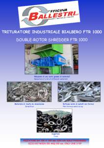 TRITURATORE INDUSTRIALE BIALBERO FTR 1000 DOUBLE-ROTOR SHREDDER FTR 1000 Riduzione di una vasta gamma di materiali Reduction of a lot of different materials