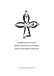 ARCHDIOCESE OF GLASGOW REPORT AND FINANCIAL STATEMENTS FOR THE YEAR ENDED 31 MARCH 2013 Scottish Charity Registration No SC018140