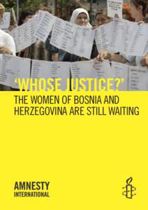 ‘WHOSE JUSTICE?’  THE WOMEN OF BOSNIA AND HERZEGOVINA ARE STILL WAITING  Amnesty International is a global movement of 2.2 million people in more than