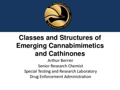 Classes and Structures of Emerging Cannabimimetics and Cathinones Arthur Berrier Senior Research Chemist Special Testing and Research Laboratory