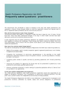 Health Professions Registration Act[removed]Frequently asked questions - practitioners The Government has introduced a range of changes to the way that health practitioners are regulated in Victoria. These changes impact o
