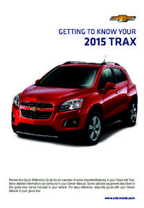 Review this Quick Reference Guide for an overview of some important features in your Chevrolet Trax. More detailed information can be found in your Owner Manual. Some optional equipment described in this guide may not be
