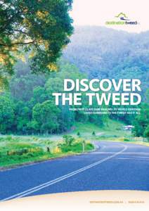 DISCOVER THE Tweed From first class surf beaches to World Heritage listed rainforests the Tweed has it all  destinationtweed.com.au | 