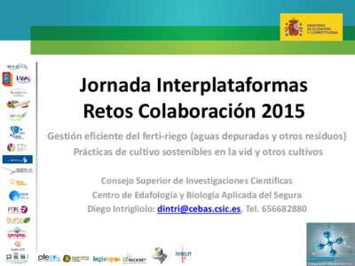 Jornada Interplataformas Retos Colaboración 2015 Gestión eficiente del ferti-riego (aguas depuradas y otros residuos) Prácticas de cultivo sostenibles en la vid y otros cultivos Consejo Superior de Investigaciones Cie