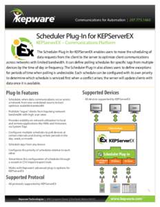 Communications for Automation | [removed]Scheduler Plug-In for KEPServerEX KEPServerEX – Communications Platform  The Scheduler Plug-In for KEPServerEX enables users to move the scheduling of