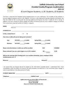 Suffolk University Law School Enrolled Credits/Program ConfirmationJD Joint Degree Students, LL.M. Students, JD Students This form is required of all students being charged tuition on a per credit basis. This in