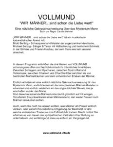VOLLMUND “WIR MÄNNER…sind schon die Liebe wert!“ Eine nützliche Gebrauchsanweisung über das Mysterium Mann Buch und Regie: Claudia Wehner  „WIR MÄNNER…sind schon die Liebe wert“ ist ein musikalischkabaret