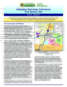 Inhalation Toxicology Laboratory, New Mexico, Site FA C T S H E E T This fact sheet provides information about the Inhalation Toxicology Laboratory, New Mexico, Site. This site is managed by the U.S. Department of Energy