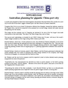 NEWS RELEASE  Australian planning for gigantic China port city A master plan prepared by Gold Coast based engineers and planners Burchill Partners Pty Limited, for a new city to serve one of the world’s biggest contain