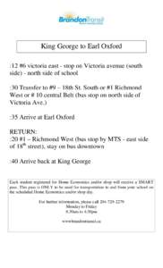 King George to Earl Oxford :12 #6 victoria east - stop on Victoria avenue (south side) - north side of school :30 Transfer to #9 – 18th St. South or #1 Richmond West or # 10 central Belt (bus stop on north side of Vict