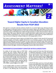 Assessment Matters!      2 Toward Higher Equity in Canadian Education: Results from PCAP 2010 The argument is commonly made that jurisdictions should strive not only for high average achievement but also
