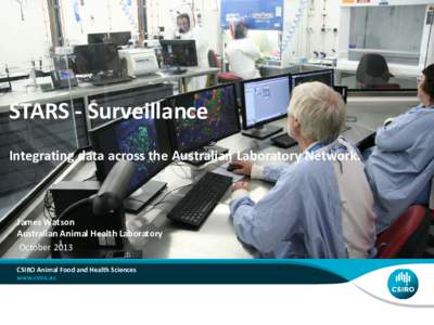 STARS - Surveillance Integrating data across the Australian Laboratory Network. James Watson Australian Animal Health Laboratory October 2013
