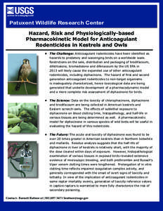 Patuxent Wildlife Research Center Hazard, Risk and Physiologically-based Pharmacokinetic Model for Anticoagulant Rodenticides in Kestrels and Owls •	 The Challenge: Anticoagulant rodenticides have been identified as ha