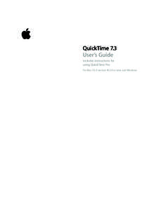 QuickTime 7.3 User’s Guide Includes instructions for using QuickTime Pro For Mac OS X version[removed]or later, and Windows