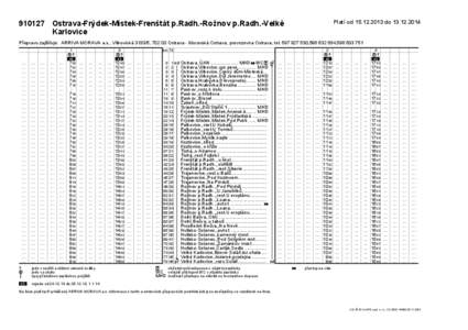 Platí od[removed]do[removed][removed]Ostrava-Frýdek-Místek-Frenštát p.Radh.-Rožnov p.Radh.-Velké Karlovice  Přepravu zajišťuje: ARRIVA MORAVA a.s., Vítkovická 3133/5, [removed]Ostrava - Moravská Ostrava, 