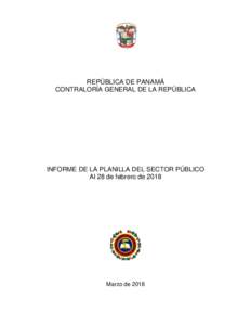 REPÚBLICA DE PANAMÁ CONTRALORÍA GENERAL DE LA REPÚBLICA INFORME DE LA PLANILLA DEL SECTOR PÚBLICO Al 28 de febrero de 2018