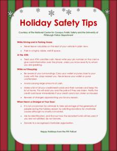 Holiday Safety Tips Courtesy of The National Center for Campus Public Safety and the University of Pittsburgh Police Department While Driving and in Parking Areas: 