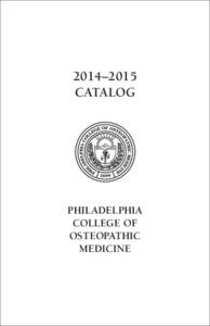 2014–2015 CATALOG PHILADELPHIA COLLEGE OF OSTEOPATHIC