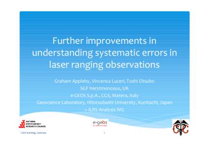 Further improvements in understanding systematic errors in laser ranging observations Graham Appleby, Vincenza Luceri, Toshi Otsubo SGF Herstmonceux, UK e-GEOS S.p.A., CGS, Matera, Italy