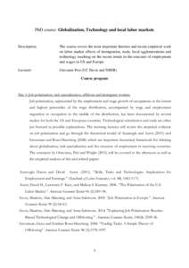 PhD course: Globalization, Technology and local labor markets  Description: The course covers the most important theories and recent empirical work on labor market effects of immigration, trade, local agglomerations and