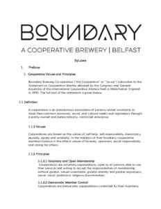 ByLaws 1. Preface 1. Cooperative Values and Principles Boundary Brewing Co-operative (“the Cooperative” or “Co-op”) subscribes to the