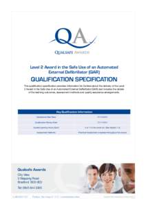 Level 2 Award in the Safe Use of an Automated External Defibrillator (QAR) QUALIFICATION SPECIFICATION This qualification specification provides information for Centres about the delivery of the Level 2 Award in the Safe