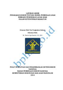 LAPORAN AKHIR PENGKAJIAN HUKUM TENTANG MODEL PEMBINAAN ANAK BERBASIS PENDIDIKAN LAYAK ANAK DALAM SISTEM PEMASYARAKATAN  Disusun Oleh Tim Pengkajian Hukum