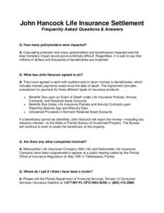 John Hancock Life Insurance Settlement Frequently Asked Questions & Answers Q. How many policyholders were impacted? A. Calculating precisely how many policyholders and beneficiaries impacted and the total monetary impac