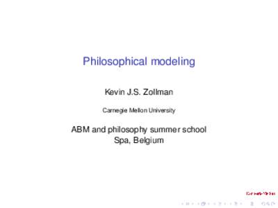 Philosophical modeling Kevin J.S. Zollman Carnegie Mellon University ABM and philosophy summer school Spa, Belgium