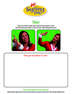 Star  Slide your pointer fingers back and forth up toward the stars, and then open your hand to show the star’s light shining toward you.  Draw your own picture of a star!